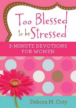 Barbour Publishing 084858 Too Blessed to Be Stressed - 3-Minute Devotions for Women