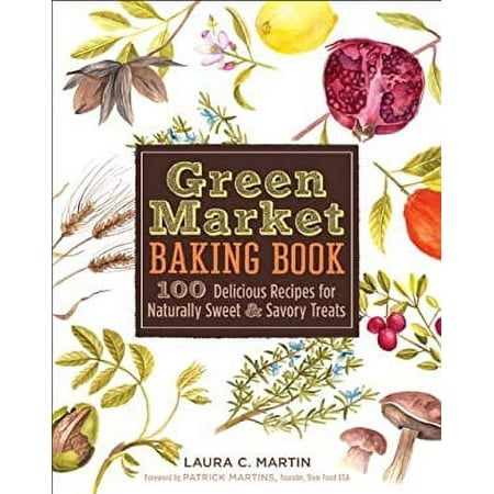 Pre-Owned Green Market Baking Book : 100 Delicious Recipes for Naturally Sweet and Savory Treats 9781402759970