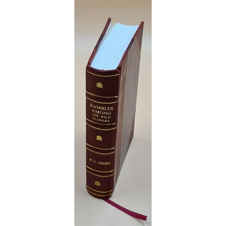 Rambles Among the Wild Flowers : a Book for the Young / by M.C. Cooke (Uncle Matt) ; with 10 Coloured Plates Illustrating 42 Wild Flowers and 296 Engr