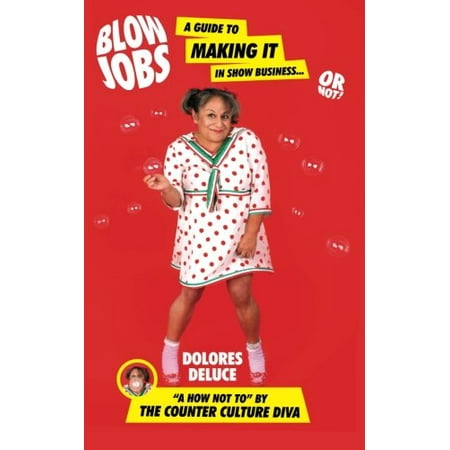 Pre-Owned Blow Jobs: a Guide to Making It in Show Business or Not! Counter Culture Diva Paperback 0692262695 9780692262696 Dolores DeLuce