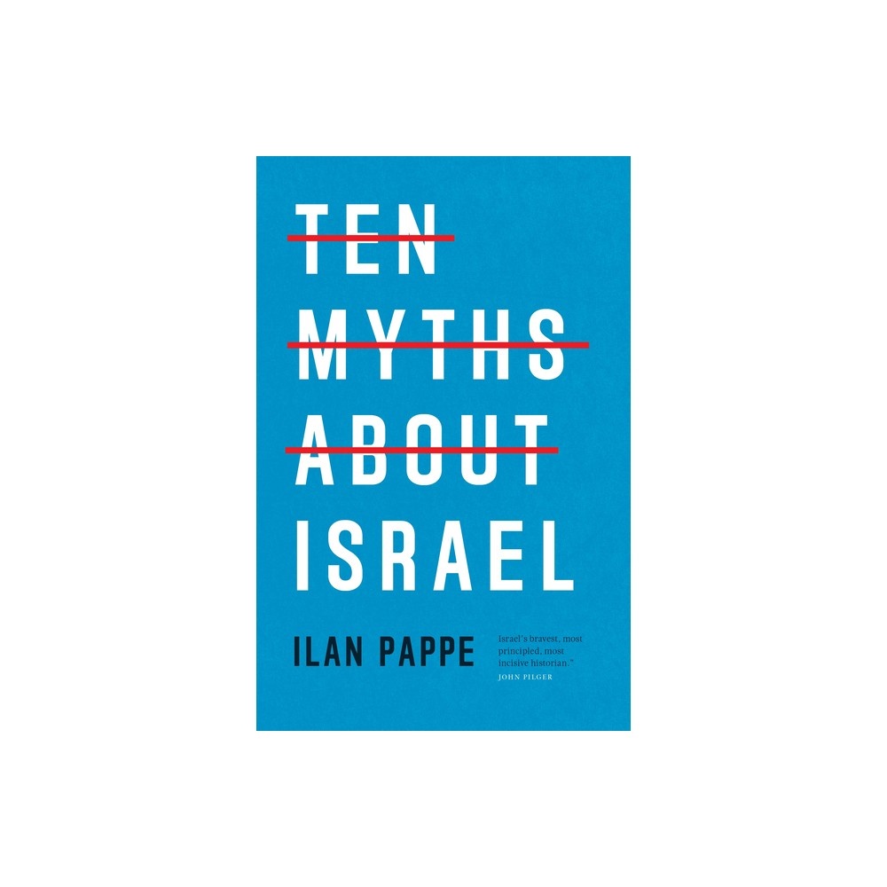 Ten Myths About Israel - by Ilan Pappe (Paperback)