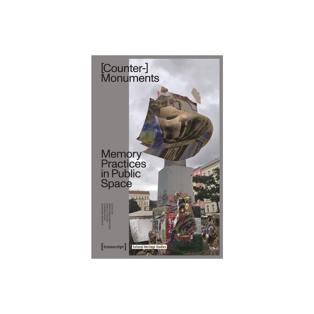 Counter-Monuments - (Cultural Heritage Studies) by Maria Engelskirchen & Ursula Frohne & Corinna Kühn & Marianne Wagner (Paperback)