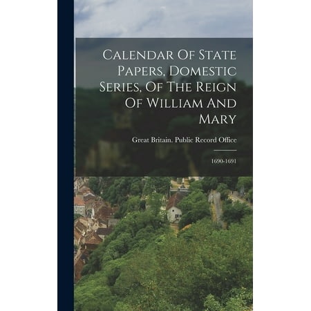 Calendar of State Papers  Domestic Series  of the Reign of William and Mary: 1690-1691 (Hardcover)