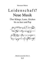 Leidenschaft? Neue Musik: Über Klänge, Laute, Zeichen Bis Zu Jazz Und Pop