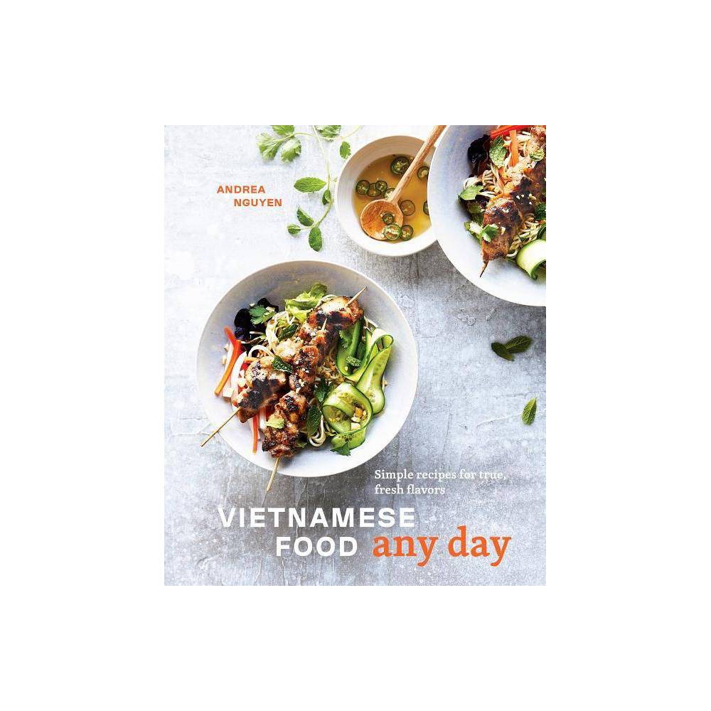 Vietnamese Food Any Day - by Andrea Nguyen (Hardcover)