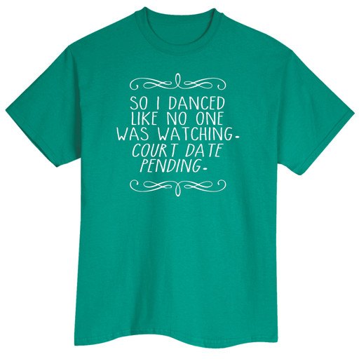 What on Earth Women's Dance Like No One Was Watching. Court Date Pending T-Shirt - 2X