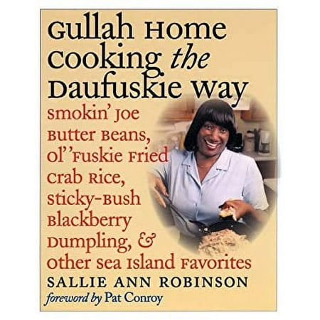 Pre-Owned Gullah Home Cooking the Daufuskie Way : Smokin  Joe Butter Beans  Ol   Fuskie Fried Crab Rice  Sticky-Bush Blackberry Dumpling  and Other Se