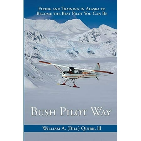 Pre-Owned Bush Pilot Way: Flying and Training in Alaska to Become the Best Pilot You Can Be Paperback