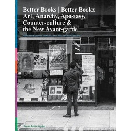 Pre-Owned Better Books / Better Bookz: Art  Anarchy  Apostasy  Counter-culture & the New Avant-garde (Paperback) by Rozemin Keshvani  Axel Heil  Peter