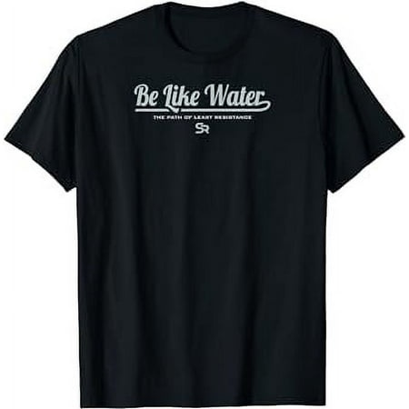 Be Like Water the Path of Least Resistance Soul Relief T-Shirt