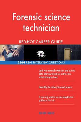 Forensic Science Technician RED-HOT Career Guide : 2564 REAL Interview Questions