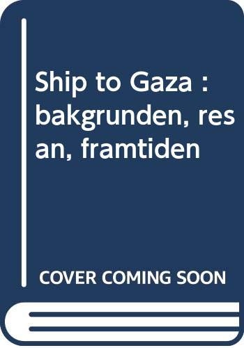 Ship to Gaza : Bakgrunden, Resan, Framtiden