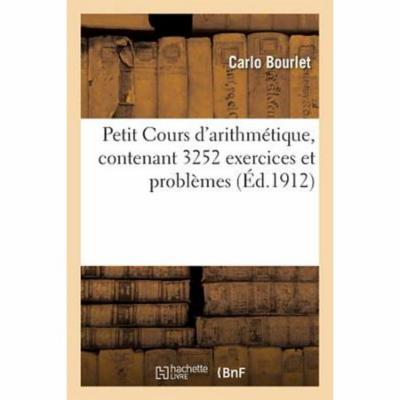Petit Cours D'arithm Tique, Contenant 3252 Exercices Et Probl Mes