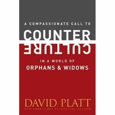 Compassionate Call to Counter Culture in a World of Orphans by David Platt (Engl