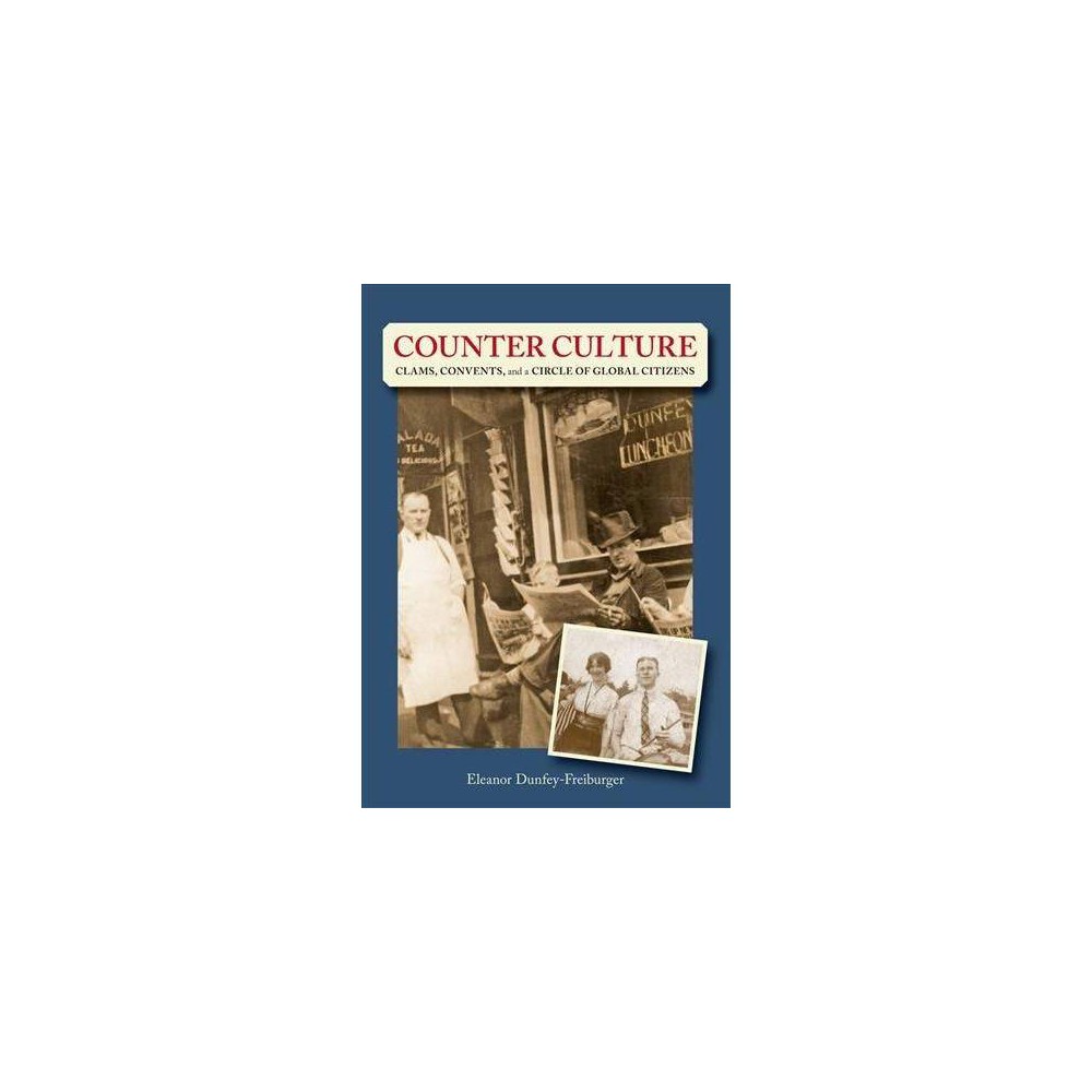 Counter Culture: Clams, Convents and a Circle of Global Citizens Dunfey-Freiburger, Eleanor [Used - Good] [Hardcover]