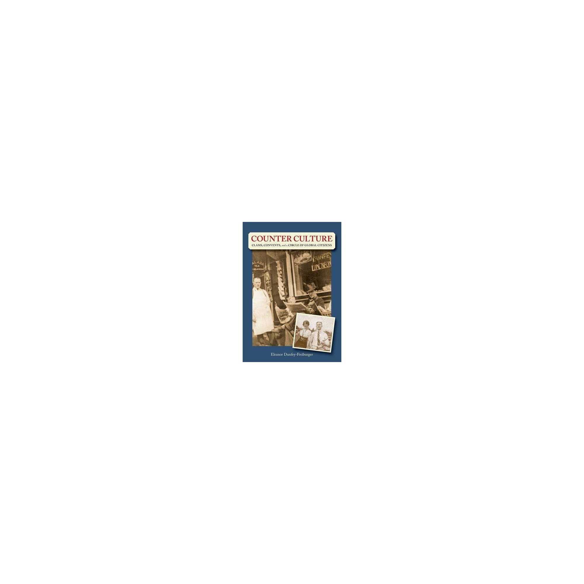 Counter Culture: Clams, Convents and a Circle of Global Citizens Dunfey-Freiburger, Eleanor [Used - Good] [Hardcover] thumbnail