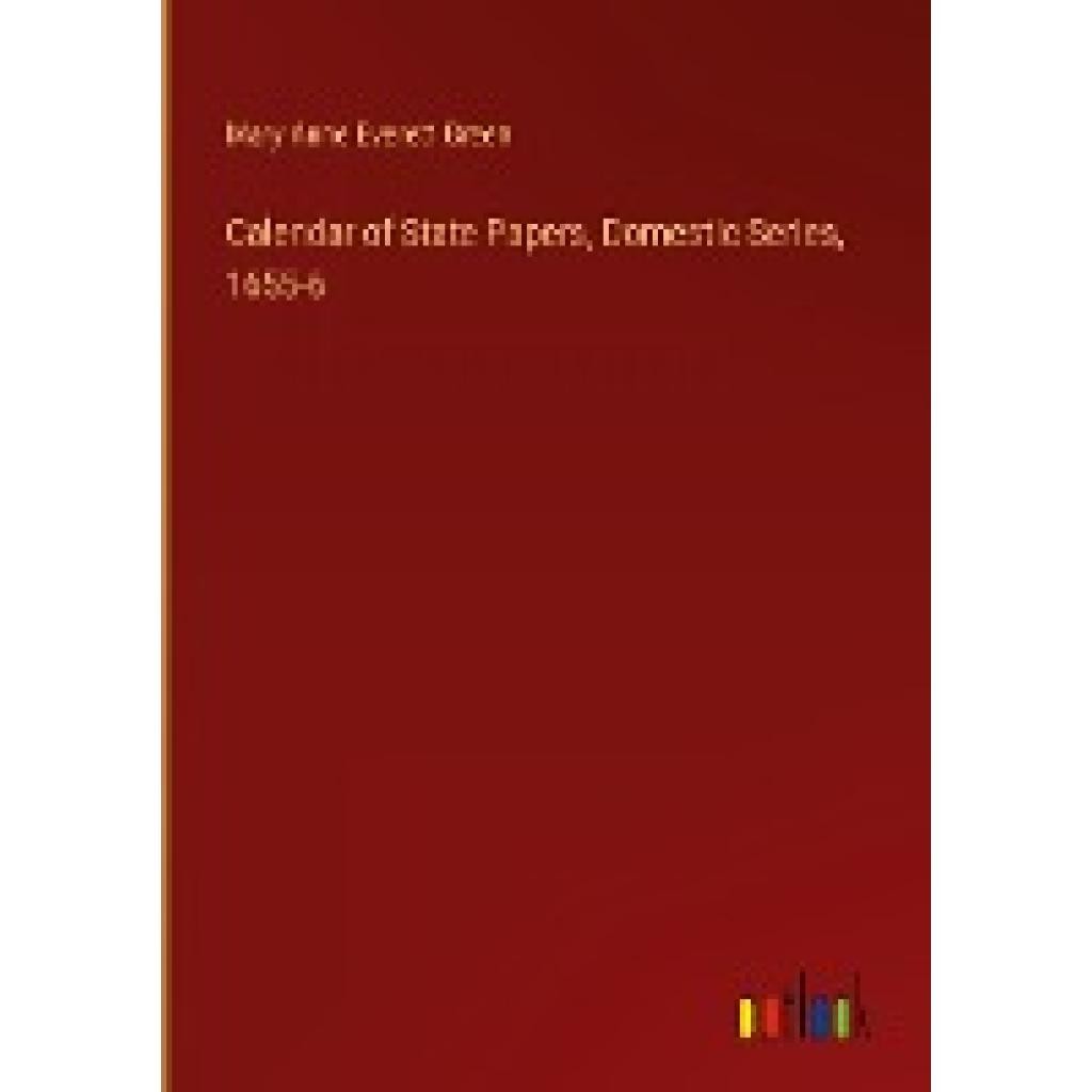 Green, Mary Anne Everett: Calendar of State Papers, Domestic Series, 1655-6