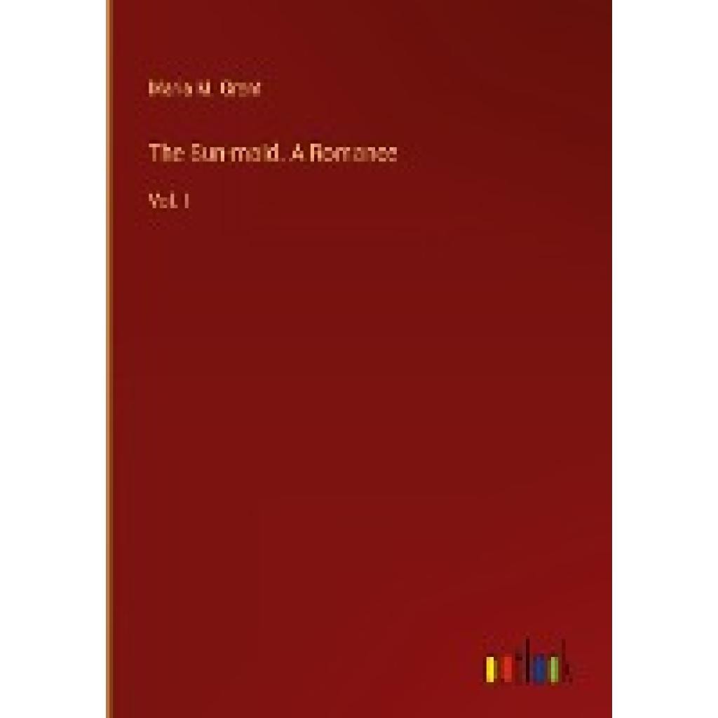 Grant, Maria M.: the Sun-maid. a Romance