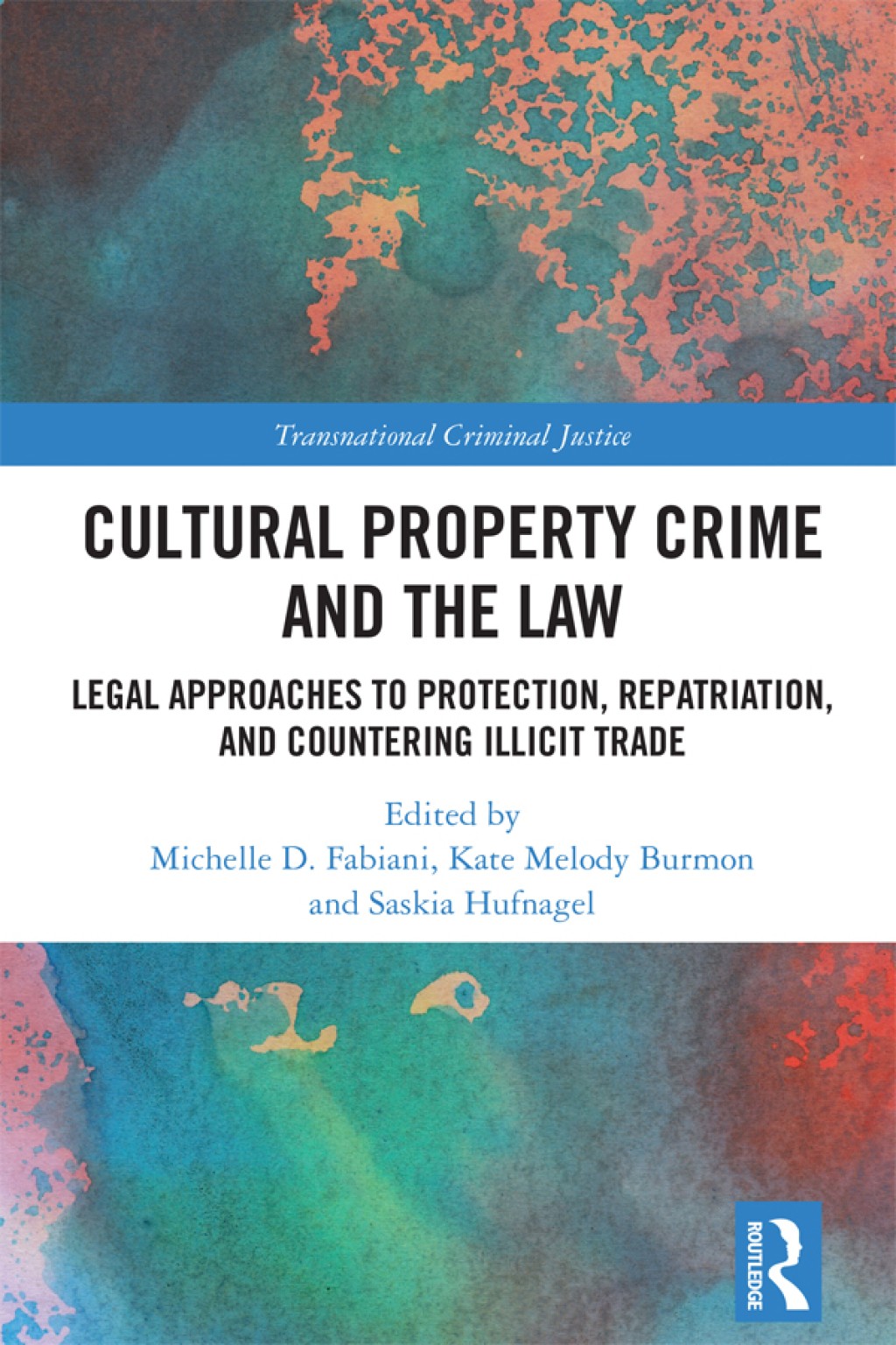 Transnational Criminal Justice Cultural Property Crime and the Law: Legal Approaches to Protection  Repatriation  and Countering Illicit Trade  (Hardc