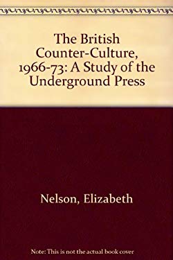 The British Counter-Culture, 1966-73: a Study of the Underground Press