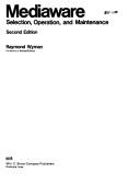 Mediaware: Selection, Operation and Maintenance Raymond Wyman Author