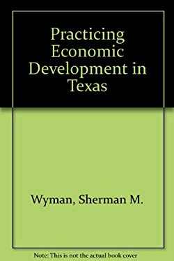 Practicing Economic Development in Texas by Sherman M. Wyman