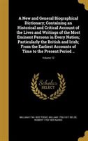 A New and General Biographical Dictionary; Containing an Historical and Critical Account of the Lives and Writings of the Most Eminent | Indigo Chapte