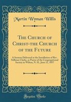 The Church of Christ-the Church of the Future by Martin Wyman Willis Hardcover | Indigo Chapters