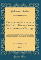 Campagne De Monsieur Le Marchal Duc De Coigny En Allemagne L'an 1744 Vol. 3 by Unknown Author Hardcover | Indigo Chapters