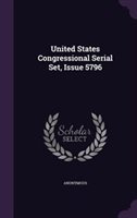 United States Congressional Serial Set Issue 5796 Hardcover | Indigo Chapters