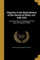 Chapters in the Early History of the Church of Wells a.D. 1136-1333 by Charles Marcus 1823?-1915 Church Paperback | Indigo Chapters
