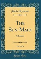 The Sun-Maid Vol. 2 of 3 by Maria M. Grant Hardcover | Indigo Chapters