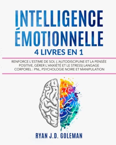 INTELLIGENCE ÉMOTIONNELLE: 4 Livres En 1 Renforce L'Estime De Soi, L'Autodiscipline Et La Pensée Positive, Gérer L'Anxiété Et Le Stress| Langage 
