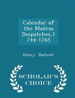 Calendar of the Madras Despatches 1744-1765 - Scholar's Choice Edition Paperback | Indigo Chapters
