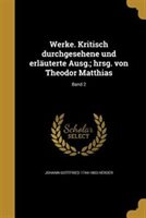Werke. Kritisch Durchgesehene Und Erluterte Ausg.; Hrsg. Von Theodor Matthias; Band 2 German Edition Paperback 1373895276 9781373895271 Johann Gottfri