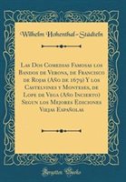 Las Dos Comedias Famosas Los Bandos De Verona De Francisco De Rojas (Ao De 1679) Y Los Castelvines Y Monteses De Lope De Vega (Ao Hardcover | Indi