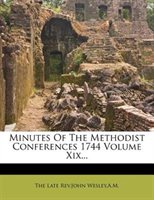 Minutes of the Methodist Conferences 1744 Volume XIX... Paperback | Indigo Chapters