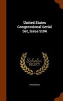 United States Congressional Serial Set Issue 5104 Hardcover | Indigo Chapters