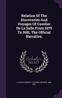 Relation of the Discoveries and Voyages of Cavelier De La Salle from 1679 to 1681 the Official Narrative; by Robert Cavelier Sieur De 164 La Salle | I