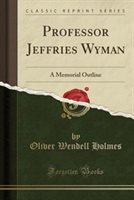 Professor Jeffries Wyman by Oliver Wendell Holmes Paperback | Indigo Chapters