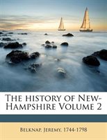 The History of New-Hampshire Volume 2 by Belknap Jeremy 1744-1798 Paperback | Indigo Chapters