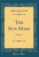 The Sun-Maid by Maria M. Grant Hardcover | Indigo Chapters