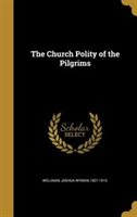 The Church Polity of the Pilgrims (Hardcover)
