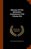 Minutes of the Methodist Conferences 1744 Volume Xix by a.M. the Late Rev.John Wesley Hardcover | Indigo Chapters