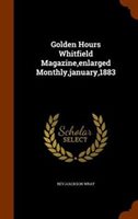 Golden Hours Whitfield Magazine Enlarged Monthly January 1883 by Revjjackson Wray Hardcover | Indigo Chapters