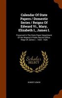 Calendar of State Papers / Domestic Series / Reigns of Edward Vi. Mary Elizabeth I. James I by Robert Lemon Hardcover | Indigo Chapters