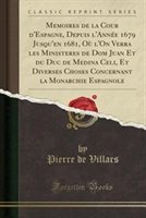 Memoires De La Cour D'Espagne Depuis L'Anne 1679 Jusqu'en 1681 O L'on Verra Les Ministeres De Dom Juan Et Du Duc De Medina Celi Et | Indigo Chapte