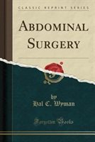 Abdominal Surgery (Classic Reprint) by Hal C. Wyman Paperback | Indigo Chapters