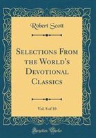 Selections from the World's Devotional Classics Vol. 8 of 10 (Classic Reprint) by Robert Scott Hardcover | Indigo Chapters