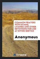 Common Prayers with Hymns Litanies and Other Devotions for Use at Divine Service Paperback | Indigo Chapters